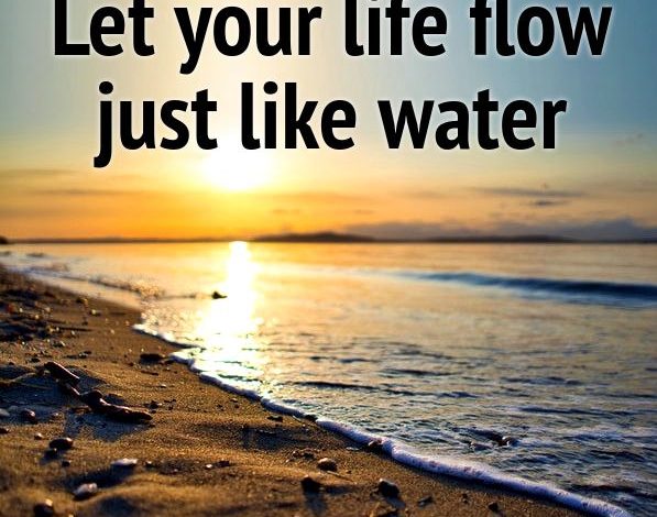 Life asks to flow