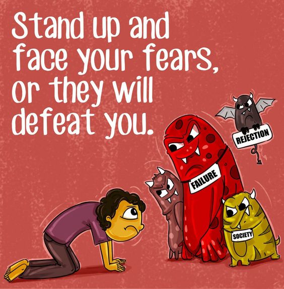 Defeat your fears, overcome your fears!